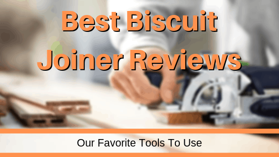Biscuit Joiner Reviews | Best Tool Choices