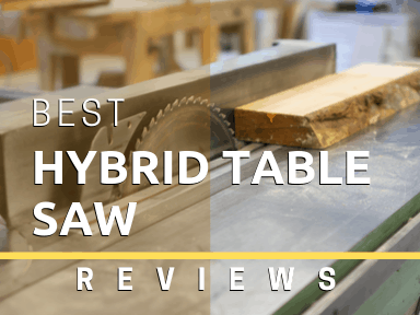Best Hybrid Table Saw Reviews
