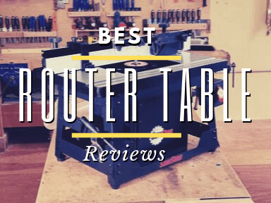 Best Router Table Reviews